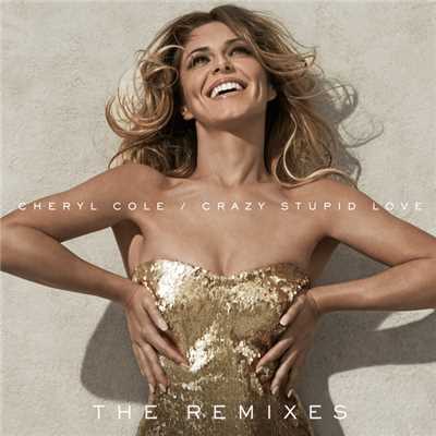 Crazy Stupid Love (featuring Tinie Tempah／The Remixes)/シェリル・コール