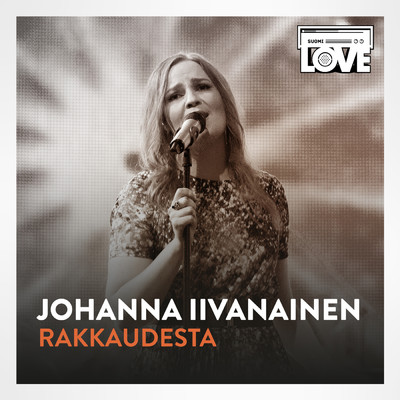シングル/Rakkaudesta (TV-ohjelmasta SuomiLOVE)/Johanna Iivanainen／LOVEband