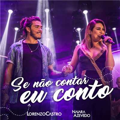 シングル/Se Nao Contar Eu Conto (Ao Vivo)/Lorenzo Castro／Naiara Azevedo