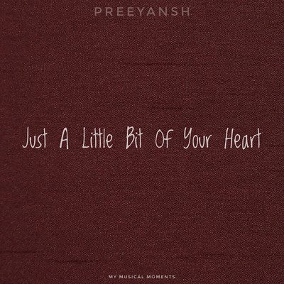 Just a Little Bit of Your Heart/Preeyansh