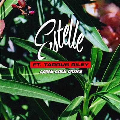 シングル/Love Like Ours (feat. Tarrus Riley)/Estelle