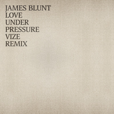シングル/Love Under Pressure (VIZE Remix)/James Blunt