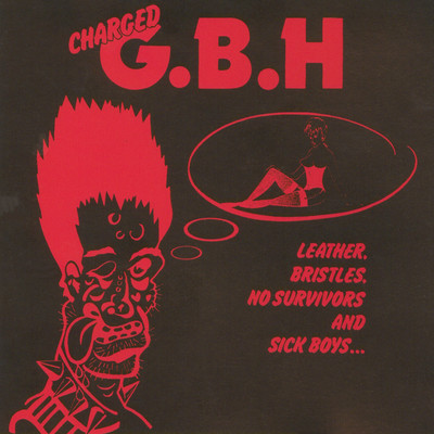 アルバム/Leather, Bristles, No Survivors and Sick Boys/G.B.H.