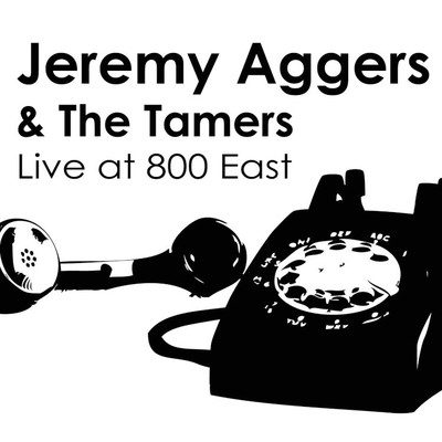 Live at 800 East/Jeremy Aggers And The Tamers