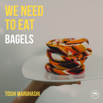 アルバム/We need to eat bagels/Toshi Maruhashi