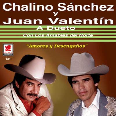 A Dueto: Amores Y Desenganos (featuring Los Amables Del Norte)/Chalino Sanchez／Juan Valentin