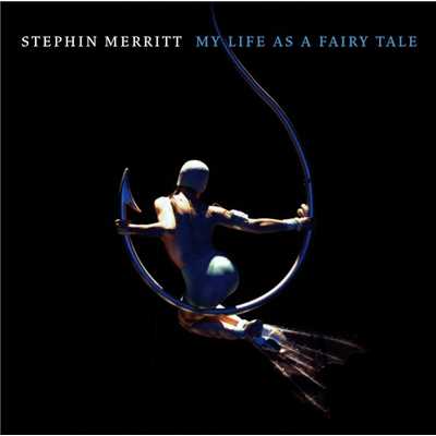 My Life as a Fairy Tale/Stephin Merritt