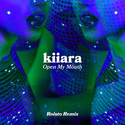 シングル/Open My Mouth (Roisto Remix)/Kiiara