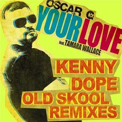 Your Love feat Tamara Wallace (Kenny Dope Old School Mix)/Oscar G