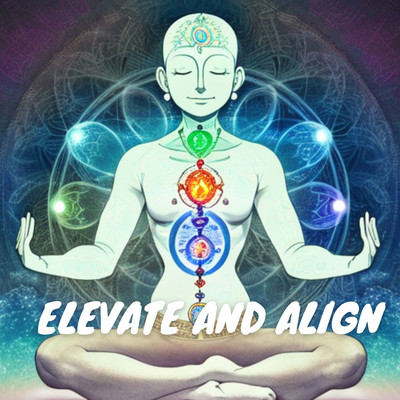 アルバム/Elevate and Align: Chakra Activation and Healing/Chakra Meditation Kingdom