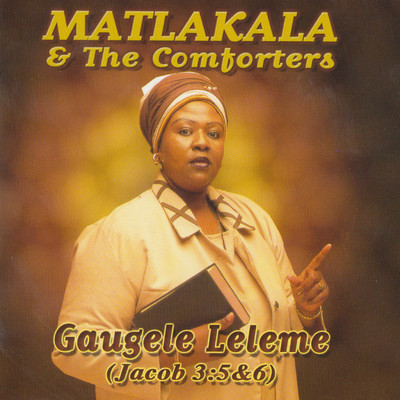 Gaugele Leleme (Jacob 3:5&6)/Matlakala and The Comforters