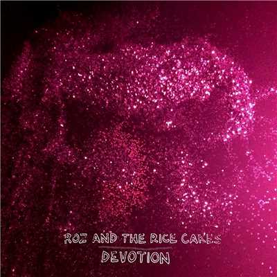 Devotion/Roz and The Rice Cakes