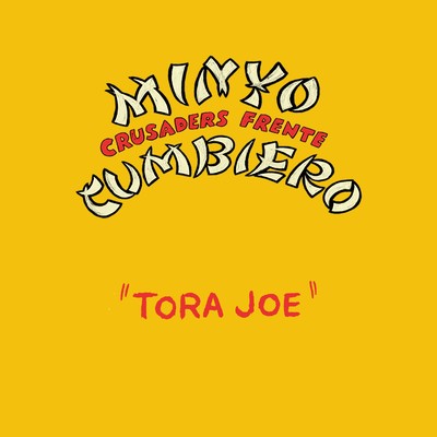 Tora Joe／虎女さま/民謡クルセイダーズ & Frente Cumbiero