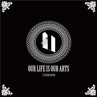 シングル/Our Life Is Our Arts/UNIONS
