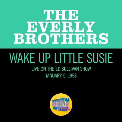 シングル/Wake Up Little Susie (Live On The Ed Sullivan Show, January 5, 1958)/エヴァリー・ブラザーズ