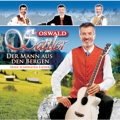 アルバム/Oswald Sattler - Der Mann aus den Bergen - seine schonsten Lieder (Best of)/Oswald Sattler