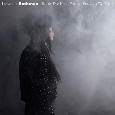 I Know I've Been Wrong, But Can We Talk？/Lawrence Rothman