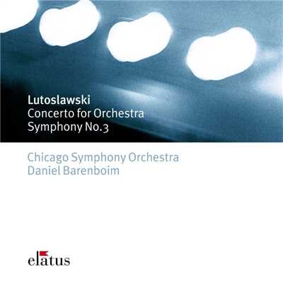 アルバム/Lutoslawsky : Concerto for Orchestra & Symphony No.3/Daniel Barenboim & Chicago Symphony Orchestra