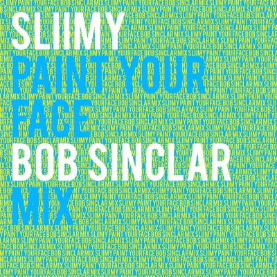 Paint Your Face (Bob Sinclar Mix)/Sliimy