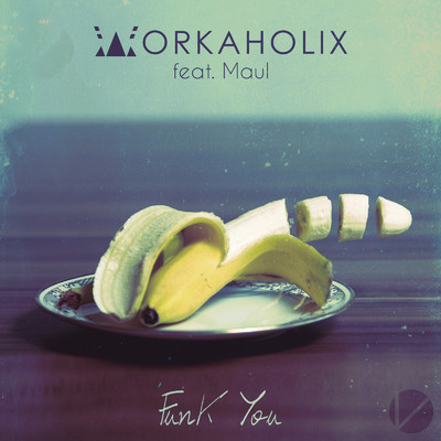 Funk You/Workaholix & Maul