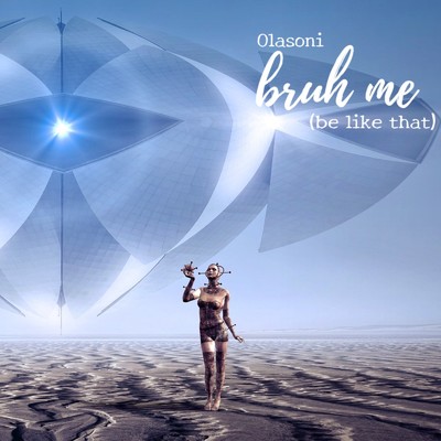 bruh me (be like that)/Olasoni