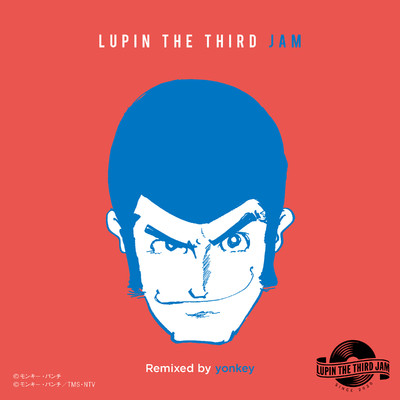 THEME FROM LUPIN III 2015(ンパッパラッパー) - LUPIN THE THIRD JAM Remixed by yonkey/ルパン三世JAM CREW & yonkey