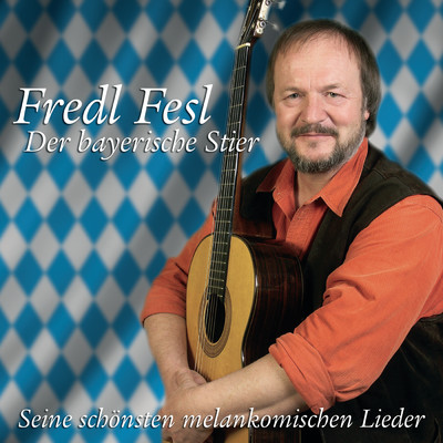 Der bayerische Stier - Seine schonsten melankomischen Lieder/Fredl Fesl