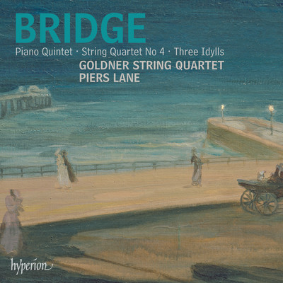 Bridge: Piano Quintet, String Quartet & Idylls/Goldner String Quartet