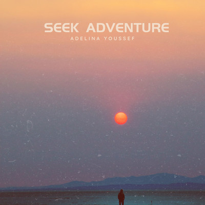 Seek adventure/Adelina Youssef