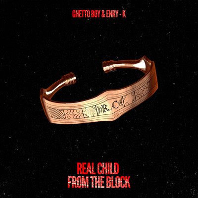 Real Child From The Block/GhettoBoy & Enry-K