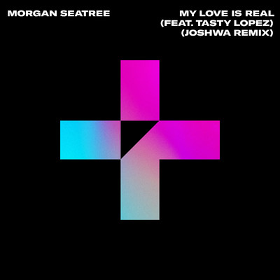 My Love Is Real (Joshwa Remix)/Morgan Seatree／Tasty Lopez