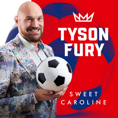 Sweet Caroline (So Good Club Mix)/Tyson Fury