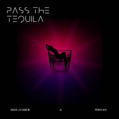 Pass The Tequila (feat. RbA4K)/Beejvibe$