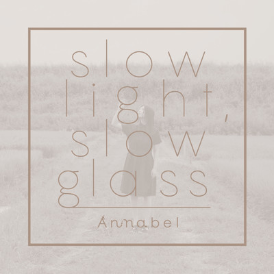 アルバム/slow light, slow glass/Annabel