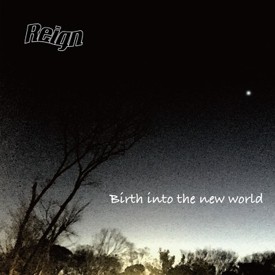 Birth into the new world/Reign