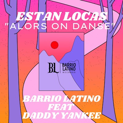 シングル/Estan Locas (Alors On Danse) [feat. Daddy Yankee]/Barrio Latino