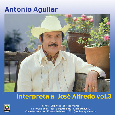 Antonio Aguilar Interpreta A Jose Alfredo, Vol. 3/Antonio Aguilar