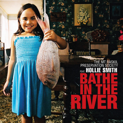 Bathe In The River (featuring Hollie Smith)/The Mt Raskil Preservation Society