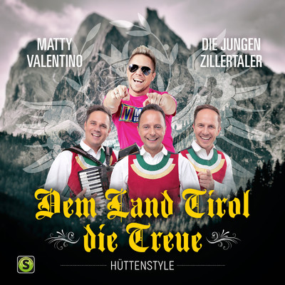 Dem Land Tirol Die Treue (Huttenstyle)/Matty Valentino／Die jungen Zillertaler