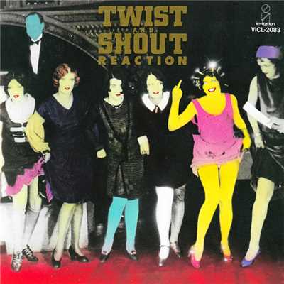 TWIST AND SHOUT/REACTION