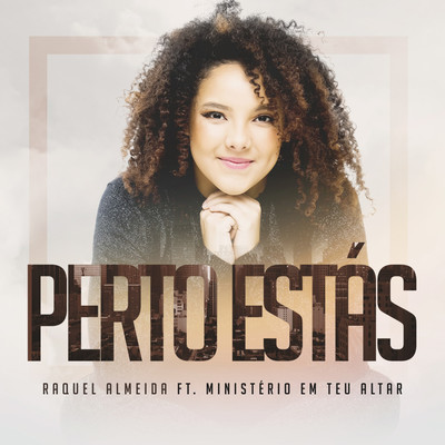 Perto Estas (feat. Ministerio em Teu Altar)/Raquel Almeida