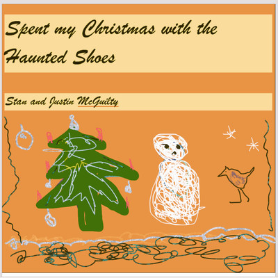 Spent My Christmas With The Haunted Shoes/Stan & Justin McGuilty