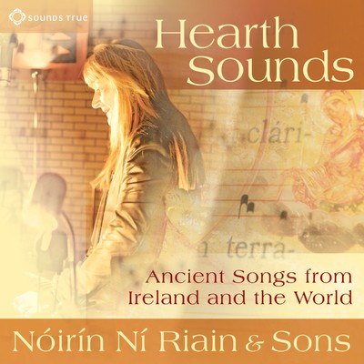 Hearth Sounds: Ancient Songs from Ireland and the World/Noirin Ni Riain & Sons