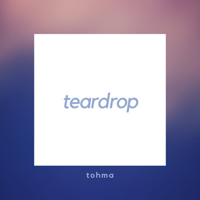 シングル/teardrop/tohma