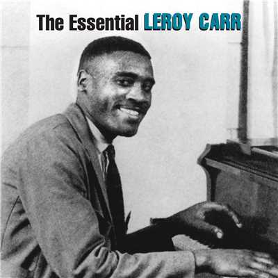 アルバム/The Essential Leroy Carr/Leroy Carr