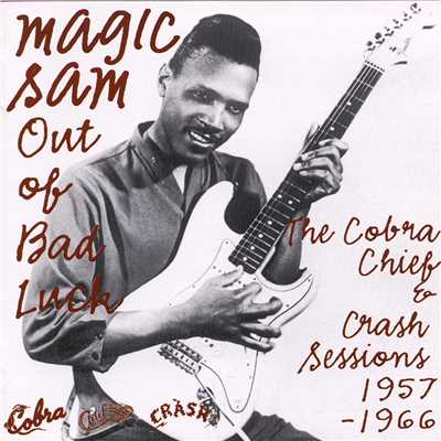 Out Of Bad Luck-The Cobra, Chief & Crash Sessions 1957-1966/MAGIC SAM