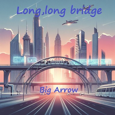 Long, long bridge/Big Arrow