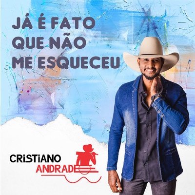 Ja E Fato que Nao Me Esqueceu/Cristiano Andrade