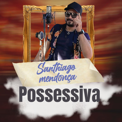 Possessiva/Santhiago Mendonca