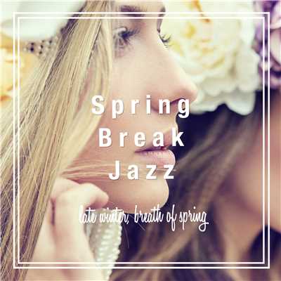 Spring Break Jazz(冬の終わり、春の気配)/Various Artists
